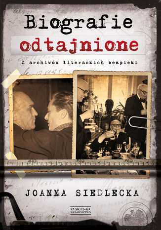 Biografie odtajnione. Z archiwów literackich bezpieki Joanna Siedlecka - okladka książki