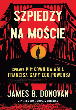 Szpiedzy na moście James B.Donovan - okladka książki