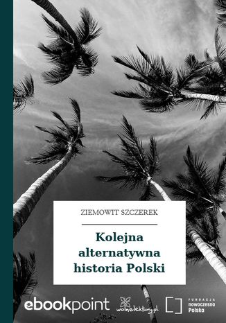 Kolejna alternatywna historia Polski Ziemowit Szczerek - okladka książki