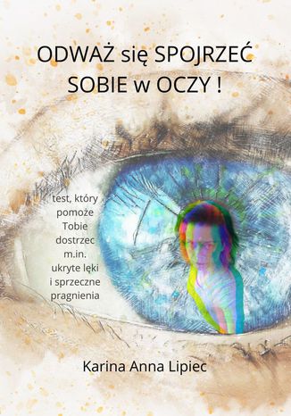 Odważ się spojrzeć sobie w oczy! Karina Lipiec - okladka książki