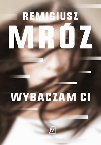 Wybaczam ci. Seria z Iną Kobryn. Tom 1 Remigiusz Mróz - okladka książki