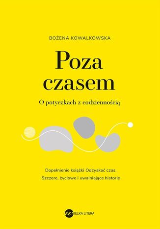 Poza czasem. O potyczkach z codziennością Bożena Kowalkowska - okladka książki