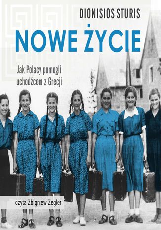 Nowe życie. Jak Polacy pomogli uchodźcom z Grecji Dionisios Sturis - okladka książki