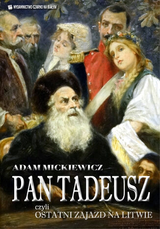 Pan Tadeusz. czyli ostatni zajazd na Litwie Adam Mickiewicz - okladka książki