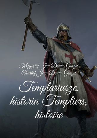 Templariusze historia-Templiers histoire Krzysztof Derda-Guizot - okladka książki