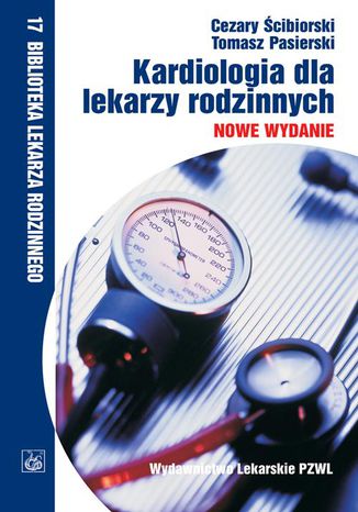 Kardiologia dla lekarzy rodzinnych Tomasz Pasierski, Cezary Ścibiorski - okladka książki