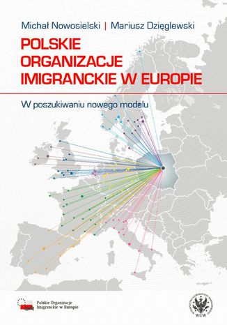 Polskie organizacje imigranckie w Europie Michał Nowosielski, Mariusz Dzięglewski - okladka książki