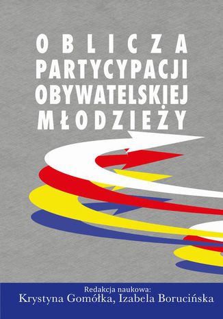 Oblicza partycypacji obywatelskiej młodzieży Krystyna Gomółka, Izabela Borucińska - okladka książki