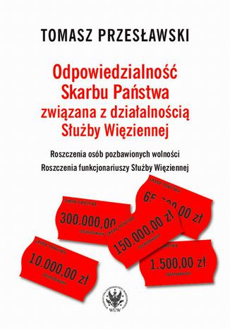 Odpowiedzialność Skarbu Państwa związana z działalnością Służby Więziennej Tomasz Przesławski - okladka książki