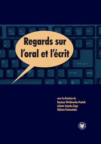 Regards sur l'oral et l'écrit Elżbieta Pachocińska, Krystyna Wróblewska-Pawlak, Jolanta Sujecka-Zając - okladka książki