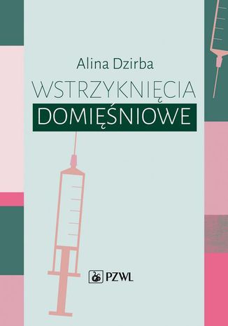 Wstrzyknięcia domięśniowe Alina Dzirba - okladka książki