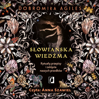 Słowiańska wiedźma. Rytuały, przepisy i zaklęcia naszych przodków Dobromiła Agiles - audiobook MP3