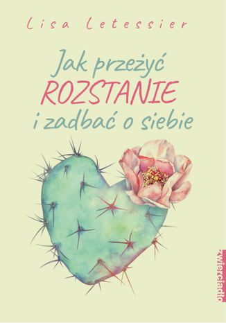 Jak przeżyć rozstanie i zadbać o siebie Lisa Letessier - okladka książki