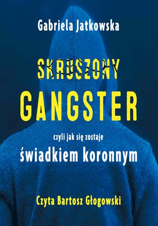 Skruszony gangster Gabriela Jatkowska - okladka książki