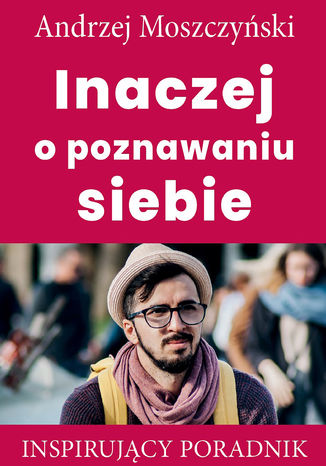 Inaczej o poznawaniu siebie Andrzej Moszczyński - okladka książki