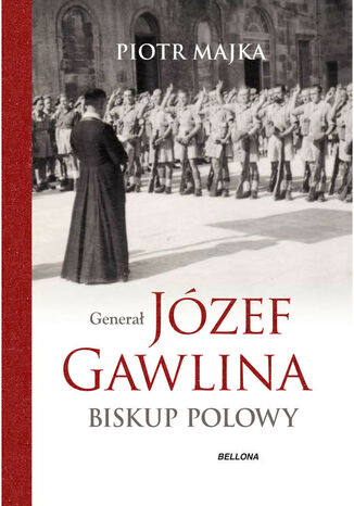 Generał Józef Gawlina. Biskup polowy Piotr Majka - okladka książki