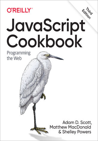 JavaScript Cookbook. 3rd Edition Adam D. Scott, Matthew MacDonald, Shelley Powers - okladka książki