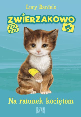 Zwierzakowo (Tom 1). Na ratunek kociętom Lucy Daniels - okladka książki