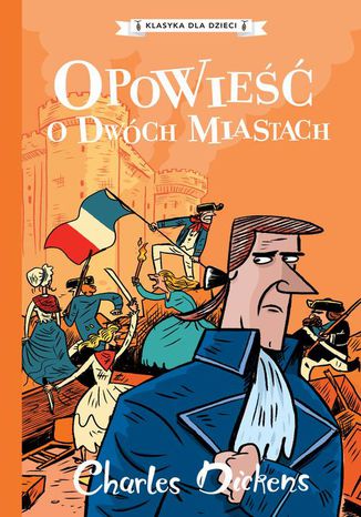 Klasyka dla dzieci. Charles Dickens. Tom 5. Opowieść o dwóch miastach Charles Dickens - okladka książki