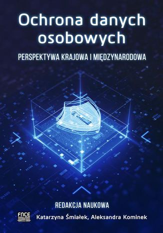 OCHRONA DANYCH OSOBOWYCH. PERPEKTYWA KRAJOWA I MIĘDZYNARODOWA Katarzyna Śmiałek, Aleksandra Kominek - okladka książki