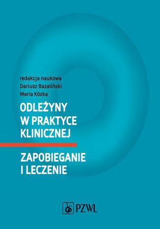 Odleżyny w praktyce klinicznej. Zapobieganie i leczenie Maria Kózka, Dariusz Bazaliński - okladka książki