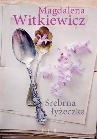 Srebrna łyżeczka Magdalena Witkiewicz - okladka książki