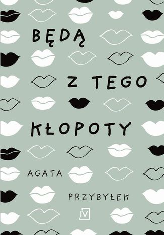 Będą z tego kłopoty Agata Przybyłek - okladka książki