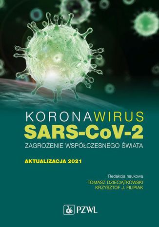 Koronawirus SARS-CoV-2 - zagrożenie dla współczesnego świata. Aktualizacja 2021 Krzysztof J. Filipiak, Tomasz Dzieciątkowski - okladka książki