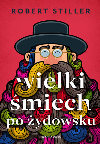 Wielki śmiech po żydowsku. Wczorajszy i dzisiejszy świat w tysiącach dowcipów i dykteryjek żydowskich Robert Stiller - okladka książki