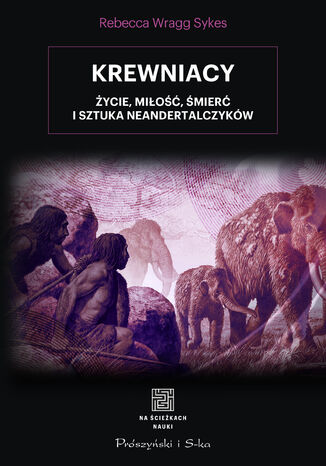 Krewniacy. Życie, miłość , śmierć i sztuka Neandertalczyków Rebecca Wragg-Sykes - okladka książki