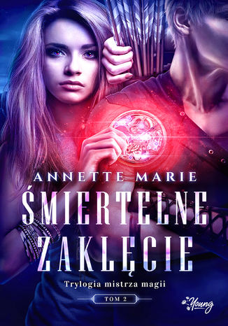 Śmiertelne zaklęcie. Trylogia mistrza magii. Tom 2 Annette Marie - okladka książki