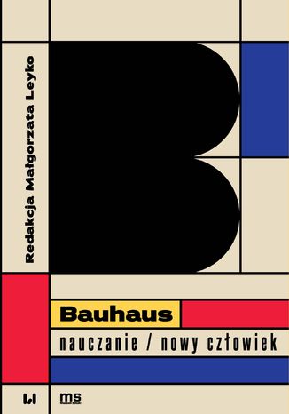 Bauhaus - nauczanie/nowy człowiek Małgorzata Leyko - okladka książki