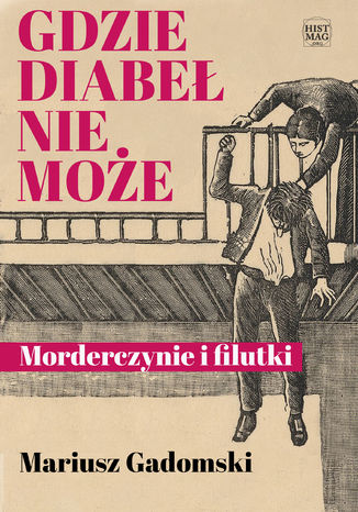 Gdzie diabeł nie może. Morderczynie i filutki Mariusz Gadomski - okladka książki