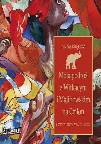 Moja podróż z Witkacym i Malinowskim na Cejlon Alina Kręcisz - okladka książki