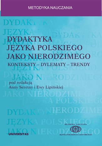 Dydaktyka języka polskiego jako nierodzimego: konteksty - dylematy - trendy Ewa Lipińska, Anna Seretny - okladka książki