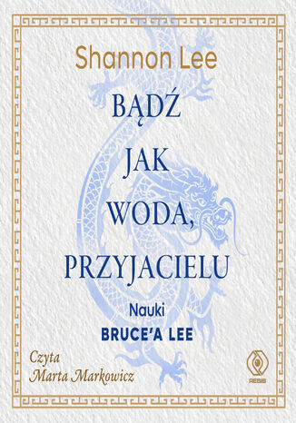 Bądź jak woda, przyjacielu. Nauki Brucea Lee Shannon Lee - audiobook MP3