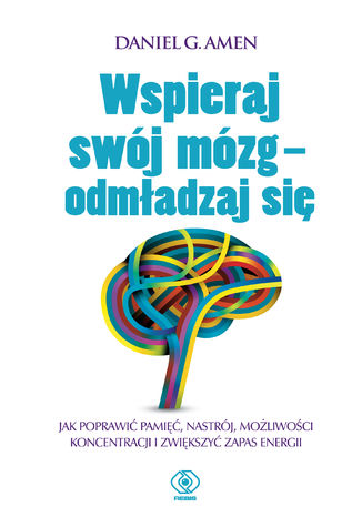 Wspieraj swój mózg - odmładzaj się Daniel G. Amen - okladka książki