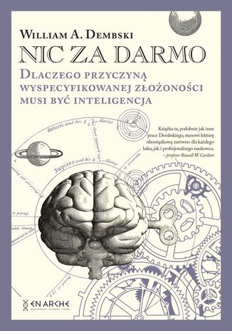 Nic za darmo. Dlaczego przyczyną wyspecyfikowanej złożoności musi być inteligencja William A. Dembski - okladka książki