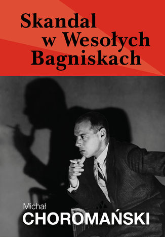 Skandal w Wesołych Bagniskach Michał Choromański - okladka książki