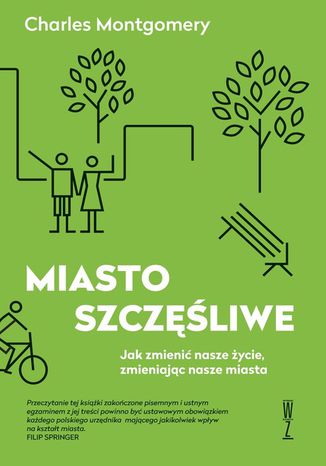 Miasto szczęśliwe. Jak zmienić nasze życie, zmieniając nasze miasta Charles Montgomery - okladka książki