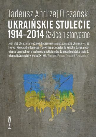 Ukraińskie stulecie 1914-2014. Szkice historyczne Tadeusz Andrzej Olszański - okladka książki