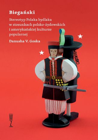 Biegański. Stereotyp Polaka bydlaka w stosunkach polsko-żydowskich i amerykańskiej kulturze popularnej Danusha V. Goska - okladka książki