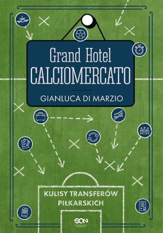 Grand Hotel Calciomercato. Kulisy transferów piłkarskich Gianluca Di Marzio - okladka książki