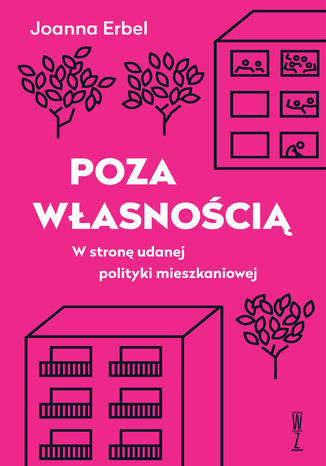 Poza własnością. W stronę udanej polityki mieszkaniowej Joanna Erbel - okladka książki