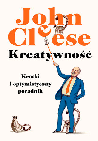 Kreatywność. Krótki i optymistyczny poradnik John Cleese - okladka książki