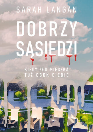 Dobrzy sąsiedzi. Kiedy zło mieszka tuż obok ciebie Sarah Langan - okladka książki