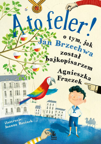 A to feler !. O tym jak Brzechwa został bajkopisarzem Agnieszka Frączek - okladka książki