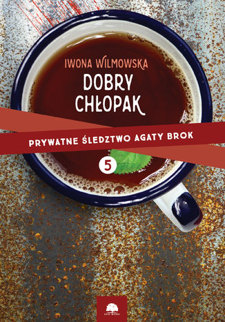 Dobry chłopak. Prywatne śledztwo Agaty Brok. t.5 Iwona Wilmowska - okladka książki