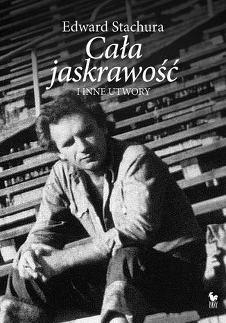 Cała jaskrawość i inne utwory Edward Stachura - okladka książki