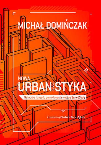 Nowa urbanistyka. Metodyka i zasady projektowania według SmartCode Michał Domińczak - okladka książki